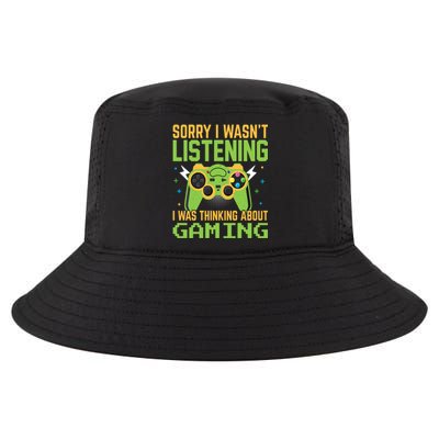 Sorry I WasnT Listening I Was Thinking A Bout Gaming Great Gift Cool Comfort Performance Bucket Hat