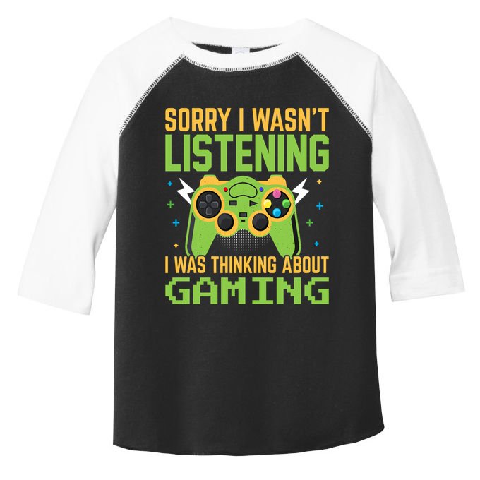 Sorry I WasnT Listening I Was Thinking A Bout Gaming Great Gift Toddler Fine Jersey T-Shirt