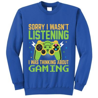 Sorry I WasnT Listening I Was Thinking A Bout Gaming Great Gift Sweatshirt