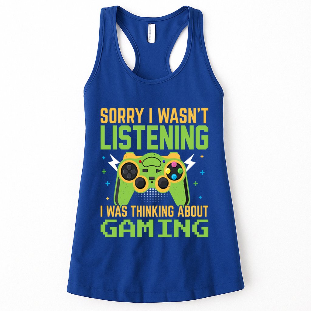 Sorry I WasnT Listening I Was Thinking A Bout Gaming Great Gift Womens Tank Top