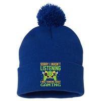 Sorry I WasnT Listening I Was Thinking A Bout Gaming Great Gift Pom Pom 12in Knit Beanie