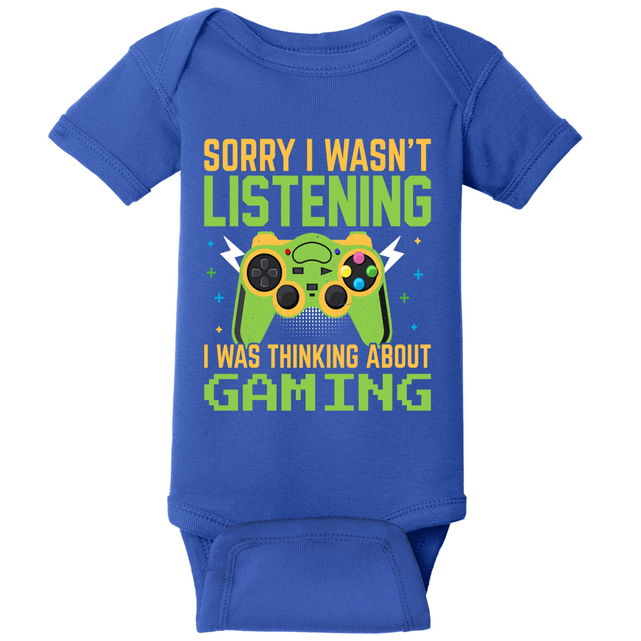 Sorry I WasnT Listening I Was Thinking A Bout Gaming Great Gift Baby Bodysuit