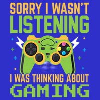Sorry I WasnT Listening I Was Thinking A Bout Gaming Great Gift Baby Bodysuit