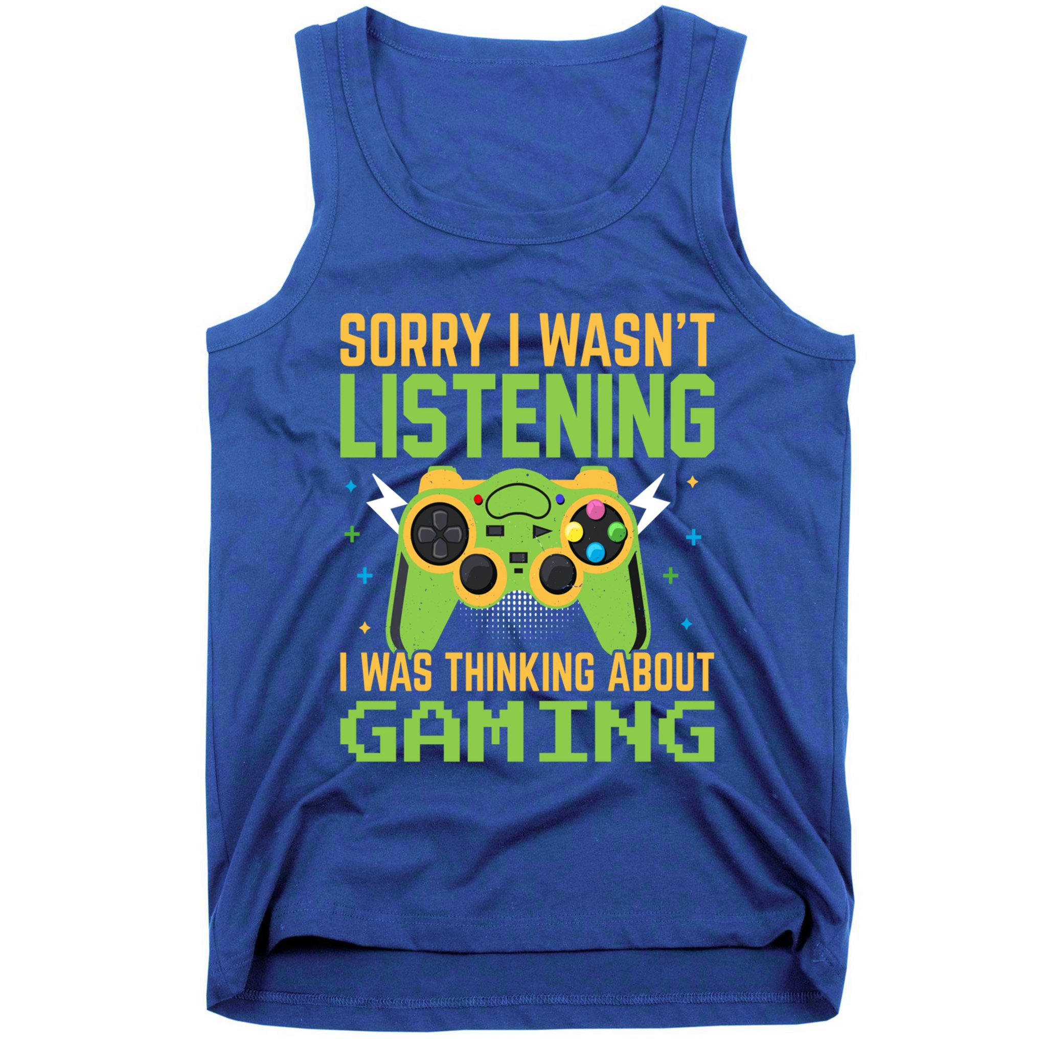 Sorry I WasnT Listening I Was Thinking A Bout Gaming Great Gift Tank Top