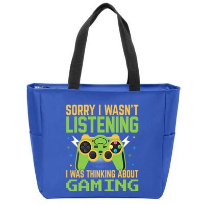 Sorry I WasnT Listening I Was Thinking A Bout Gaming Great Gift Zip Tote Bag