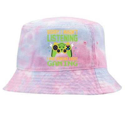 Sorry I WasnT Listening I Was Thinking A Bout Gaming Great Gift Tie-Dyed Bucket Hat