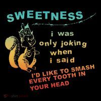 Sweetness I Was Only Joking Quote T-Shirt