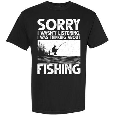 Sorry I Wasn't Listening I Was Thinking About Fishing Garment-Dyed Heavyweight T-Shirt