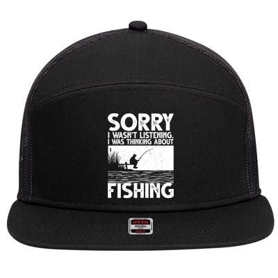 Sorry I Wasn't Listening I Was Thinking About Fishing 7 Panel Mesh Trucker Snapback Hat