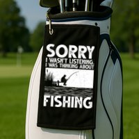 Sorry I Wasn't Listening I Was Thinking About Fishing Golf Towel