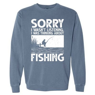 Sorry I Wasn't Listening I Was Thinking About Fishing Garment-Dyed Sweatshirt