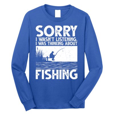 Sorry I Wasn't Listening I Was Thinking About Fishing Long Sleeve Shirt