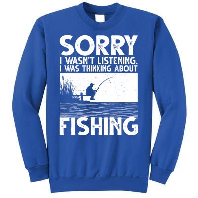 Sorry I Wasn't Listening I Was Thinking About Fishing Sweatshirt