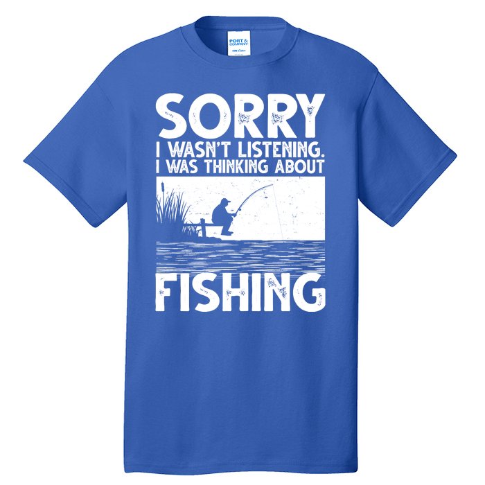 Sorry I Wasn't Listening I Was Thinking About Fishing Tall T-Shirt