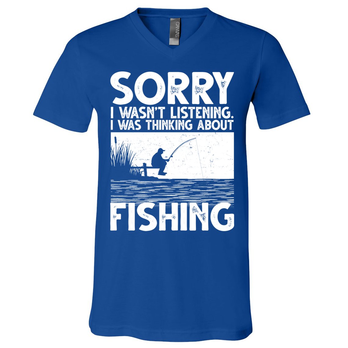 Sorry I Wasn't Listening I Was Thinking About Fishing V-Neck T-Shirt