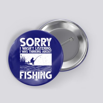 Sorry I Wasn't Listening I Was Thinking About Fishing Button
