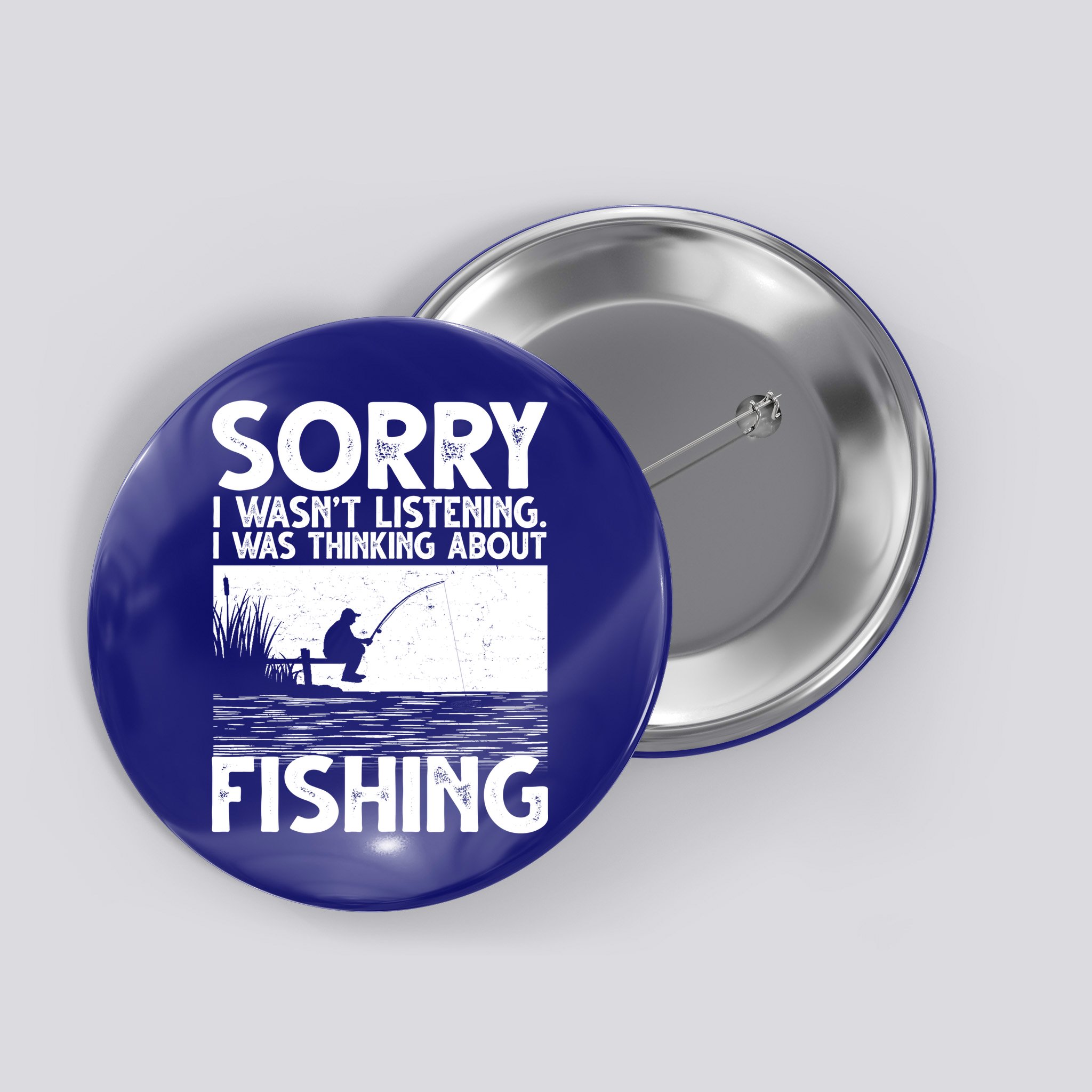 Sorry I Wasn't Listening I Was Thinking About Fishing Button