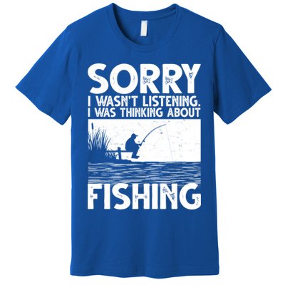 Sorry I Wasn't Listening I Was Thinking About Fishing Premium T-Shirt
