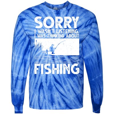 Sorry I Wasn't Listening I Was Thinking About Fishing Tie-Dye Long Sleeve Shirt