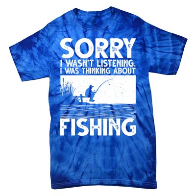 Sorry I Wasn't Listening I Was Thinking About Fishing Tie-Dye T-Shirt