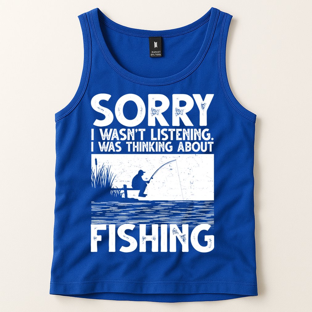 Sorry I Wasn't Listening I Was Thinking About Fishing Tank Top