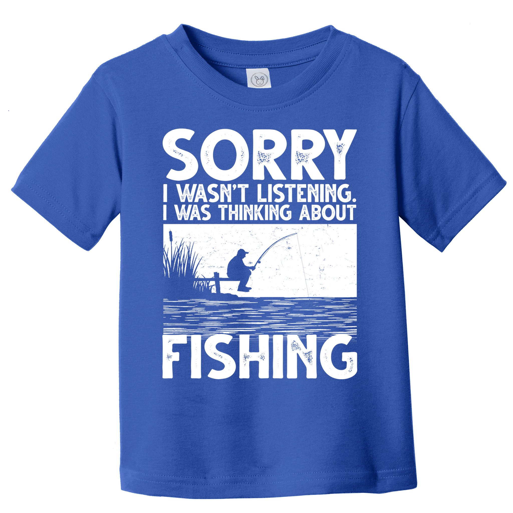 Sorry I Wasn't Listening I Was Thinking About Fishing Toddler T-Shirt