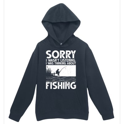 Sorry I Wasn't Listening I Was Thinking About Fishing Urban Pullover Hoodie