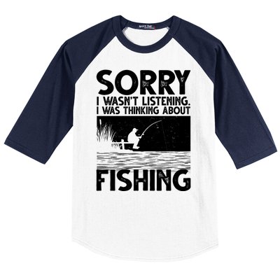 Sorry I Wasn't Listening I Was Thinking About Fishing Baseball Sleeve Shirt