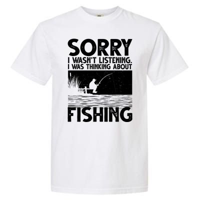 Sorry I Wasn't Listening I Was Thinking About Fishing Garment-Dyed Heavyweight T-Shirt