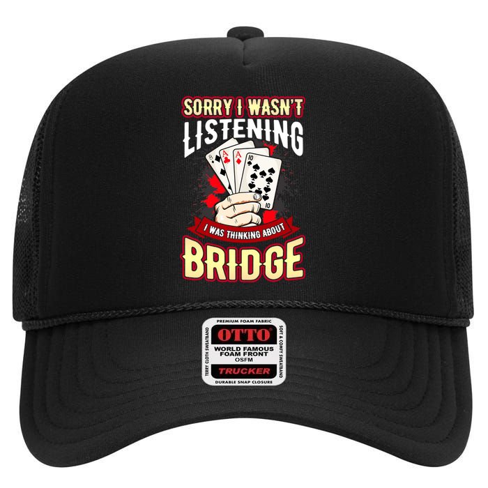 Sorry I WasnT Listening I Was Thinking About Bridge High Crown Mesh Back Trucker Hat