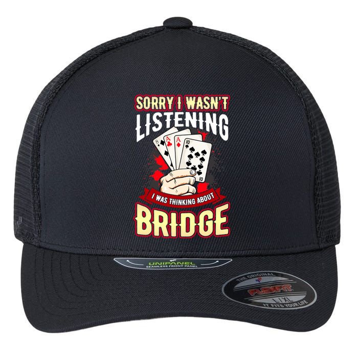 Sorry I WasnT Listening I Was Thinking About Bridge Flexfit Unipanel Trucker Cap