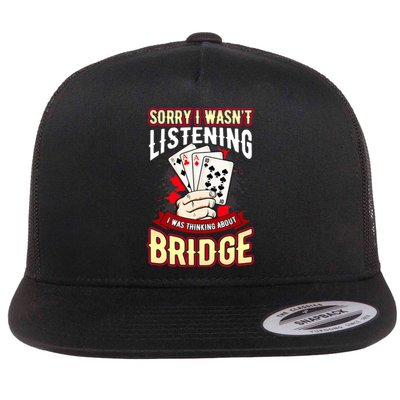 Sorry I WasnT Listening I Was Thinking About Bridge Flat Bill Trucker Hat