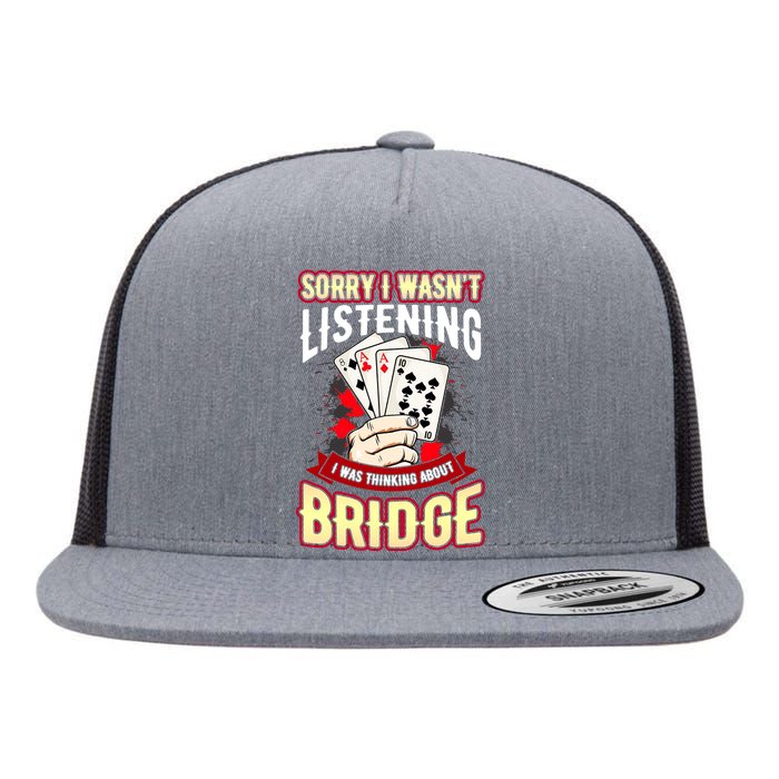 Sorry I WasnT Listening I Was Thinking About Bridge Flat Bill Trucker Hat