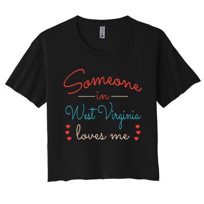 Someone In West Virginia Loves Me Women's Crop Top Tee