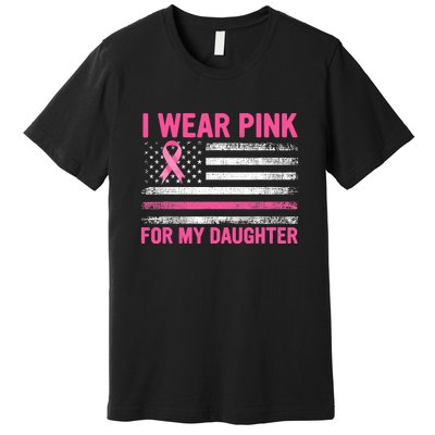 Support I Wear Pink For My Daughter Breast Cancer Awareness Premium T-Shirt