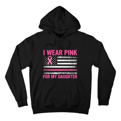 Support I Wear Pink For My Daughter Breast Cancer Awareness Tall Hoodie