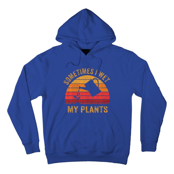 Sometimes I Wet My Plants Garden Lover Hoodie