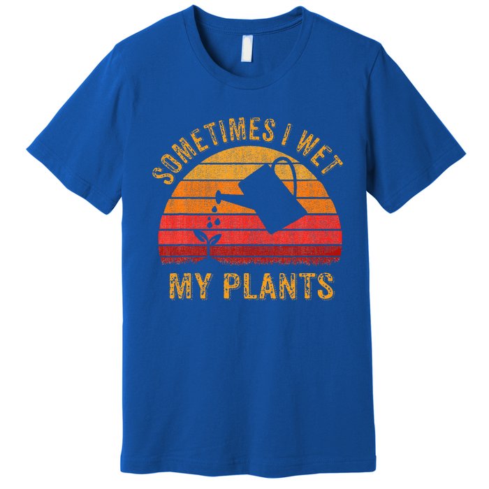 Sometimes I Wet My Plants Garden Lover Premium T-Shirt