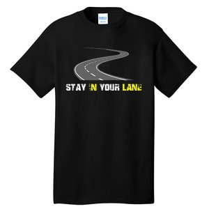 Stay In Your Lane Funny Quote Tall T-Shirt