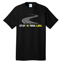 Stay In Your Lane Funny Quote Tall T-Shirt