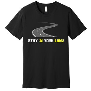 Stay In Your Lane Funny Quote Premium T-Shirt