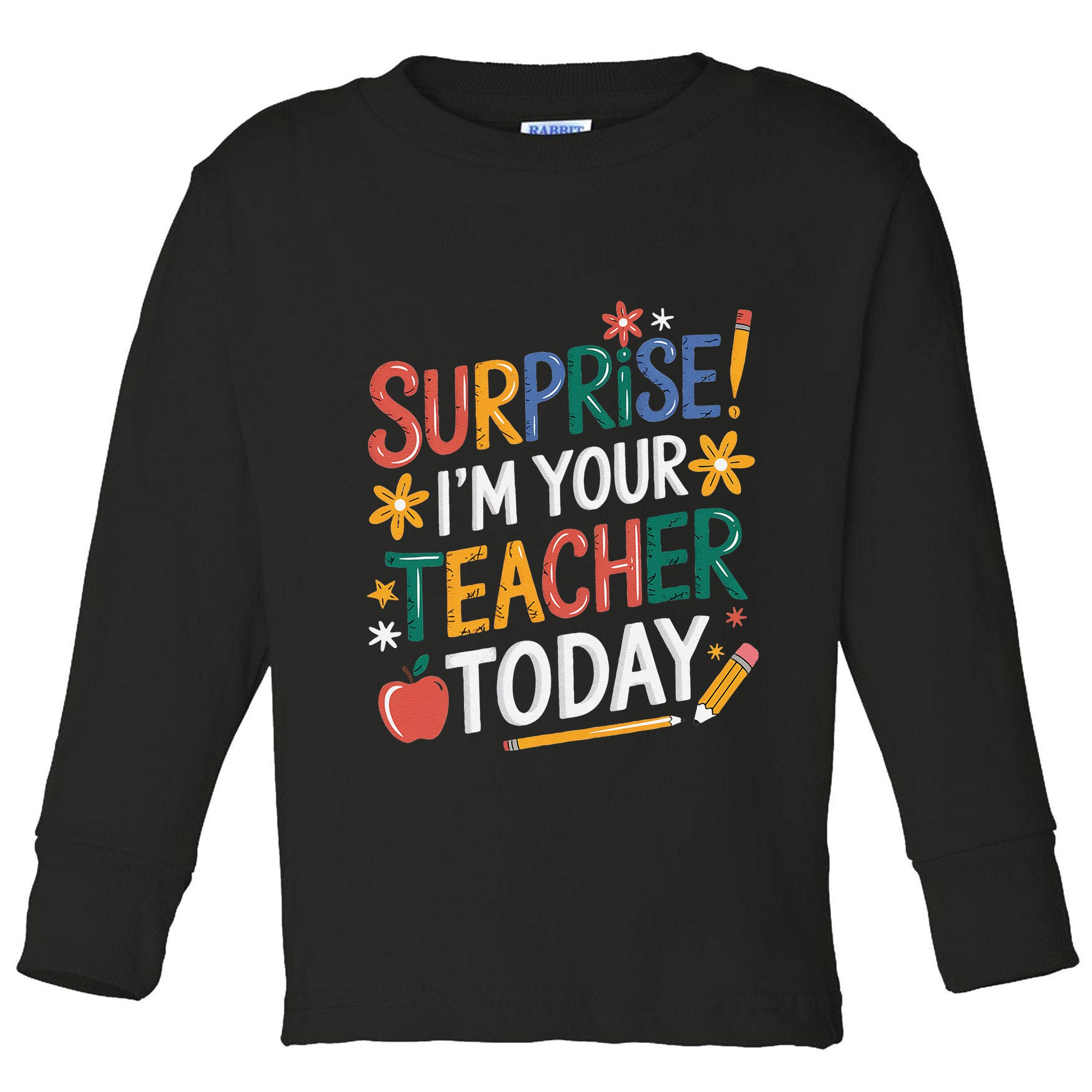 Surprise IM Your Teacher Today Women Substitute Teacher Toddler Long Sleeve Shirt