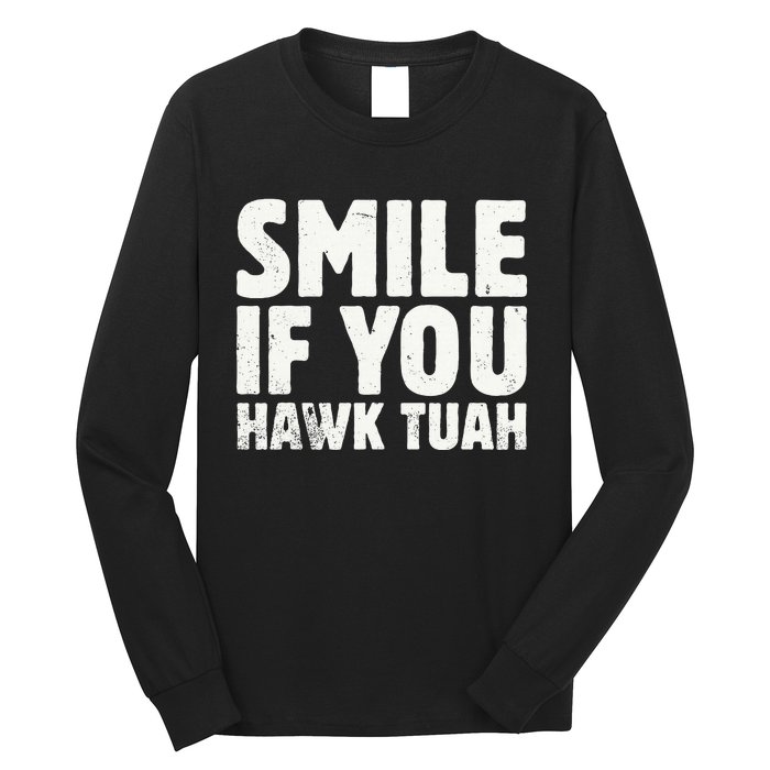 Smile If You Hawk Tuah 2024 Spit On That Thing Long Sleeve Shirt