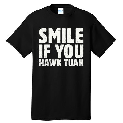 Smile If You Hawk Tuah 2024 Spit On That Thing Tall T-Shirt