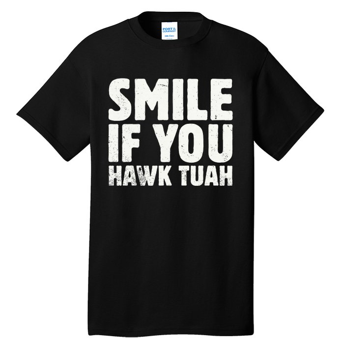 Smile If You Hawk Tuah 2024 Spit On That Thing Tall T-Shirt