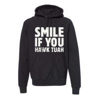 Smile If You Hawk Tuah 2024 Spit On That Thing Premium Hoodie