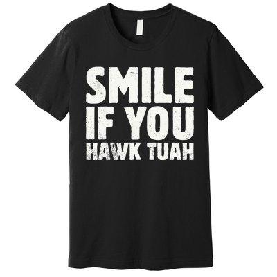 Smile If You Hawk Tuah 2024 Spit On That Thing Premium T-Shirt