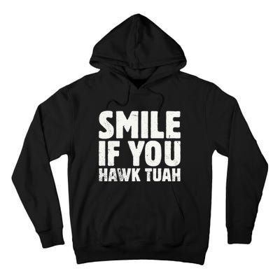 Smile If You Hawk Tuah 2024 Spit On That Thing Tall Hoodie