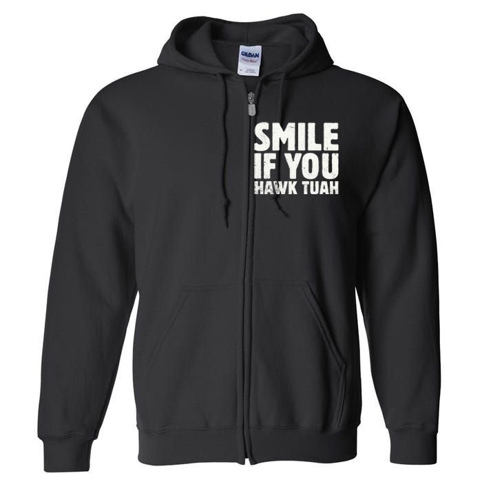 Smile If You Hawk Tuah 2024 Spit On That Thing Full Zip Hoodie