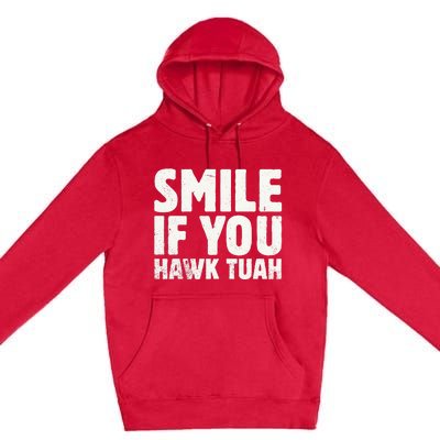 Smile If You Hawk Tuah 2024 Spit On That Thing Premium Pullover Hoodie